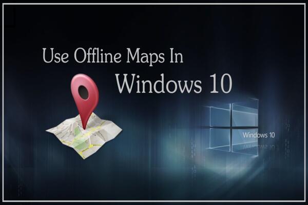 Cách Sử Dụng Bản Đồ Ngoại Tuyến (Offline Maps) Trên Windows 10